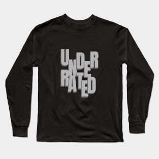 Underrated Quote Motivational Inspirational Long Sleeve T-Shirt